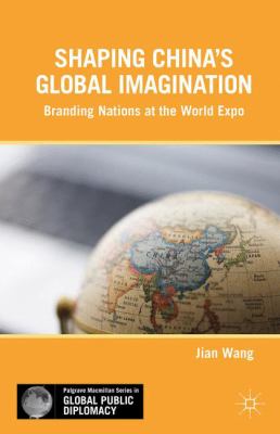 Shaping China s Global Imagination Wang Jian 