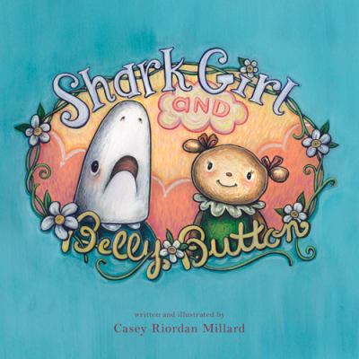 Shark Girl and Belly Button Millard Casey 