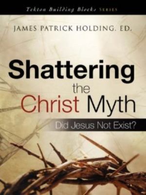 Shattering the Christ Myth 