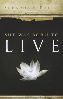 She Was Born to Live Philip Shradha 