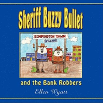 Sheriff Buzzy Bullet and the Bank Robbers 