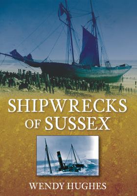 Shipwrecks of Sussex Hughes Wendy 