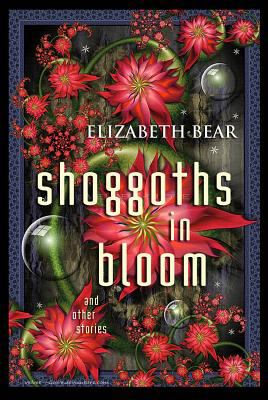 Shoggoths in Bloom Bear Elizabeth 