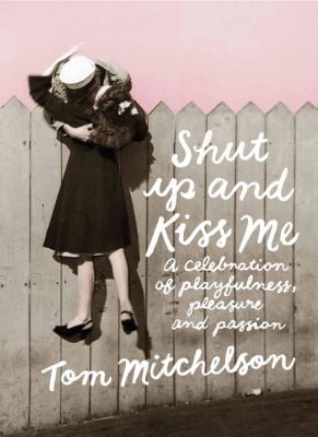 Shut Up and Kiss Me Mitchelson Tom 