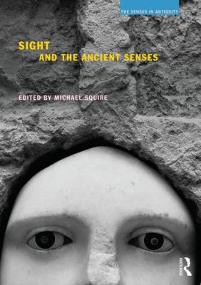 Sight and the Ancient Senses Squire Michael 
