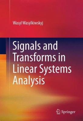 Signals and Transforms in Linear Systems Analysis 