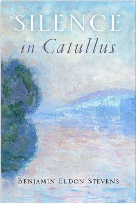 Silence in Catullus Stevens Benjamin E 