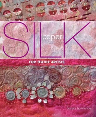 Silk Paper for Textile Artists Lawrence Sarah 