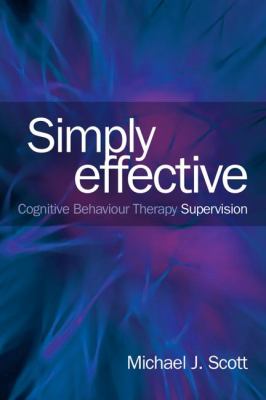 Simply Effective CBT Supervision Scott Michael J 