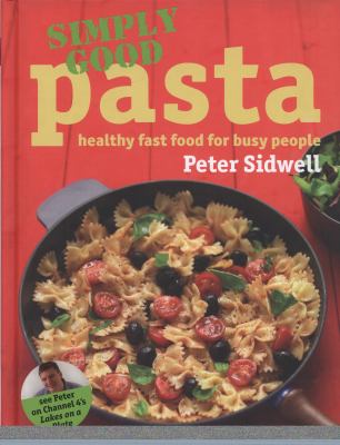Simply Good Pasta Sidwell Peter 