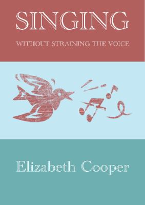 Singing without Straining the Voice Cooper Elizabeth 