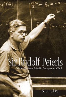 Sir Rudolf Peierls Volume 2 Sabine Lee 