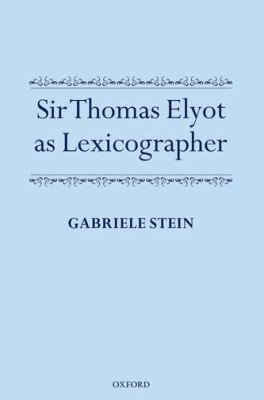 Sir Thomas Elyot as Lexicographer Stein Gabriele 