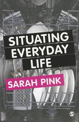 Situating Everyday Life Pink Sarah 