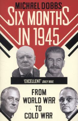 Six Months in 1945 Dobbs Michael 