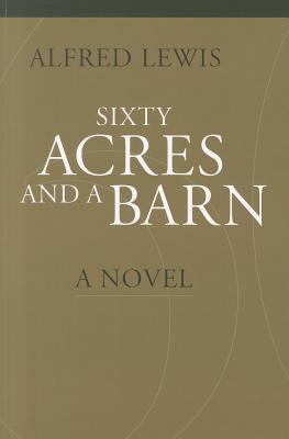 Sixty Acres and a Barn Lewis Alfred 