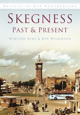 Skegness Past Present Winston Kime Kime Winston 