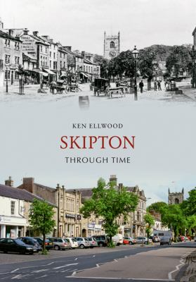 Skipton Through Time Ellwood Ken 