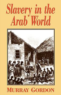 Slavery in the Arab World Gordon Murray 