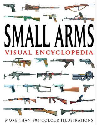 Small Arms Visual Encyclopedia Dougherty Martin J 