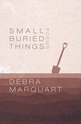 Small Buried Things American Poetry Marquart Debra 