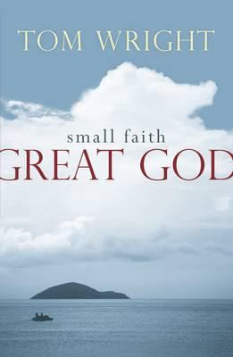 Small Faith Great God Wright Tom 