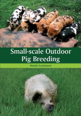 Small Scale Outdoor Pig Breeding Wendy Scudamore 