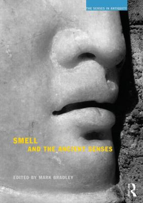 Smell and the Ancient Senses BRADLEY MARK 