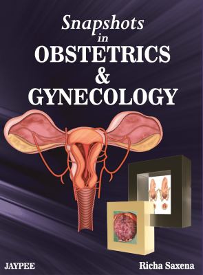 Snapshots in Obstetrics and Gynaecology Saxena Richa 