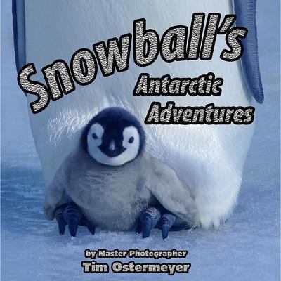 Snowball s Antarctic Adventures Tim Ostermeyer 