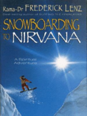 Snowboarding to Nirvana Frederick Lenz 