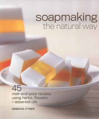 Soapmaking the Natural Way Ittner Rebecca 