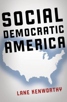 Social Democratic America Kenworthy Lane 
