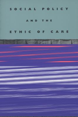 Social Policy and the Ethic of Care 