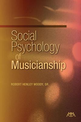 Social Psychology of Musicianship Woody Sr Robert 