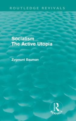 Socialism the Active Utopia Bauman Zygmunt 