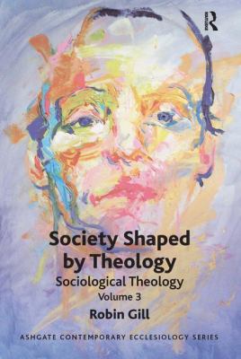 Society Shaped by Theology Gill Robin 