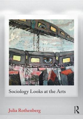 Sociology Looks at the Arts Rothenberg Julie 