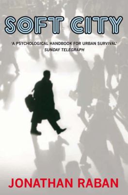 Soft City Jonathan Raban Raban Jonathan 