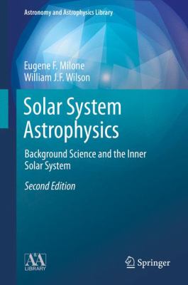 Solar System Astrophysics Milone Eugene F 