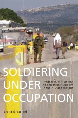 Soldiering Under Occupation Grassiani Erella 