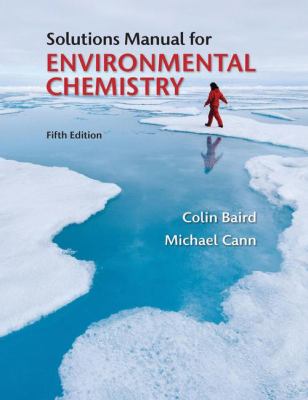 Solutions Manual for Environmental Chemistry Baird Colin 