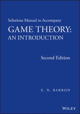 Solutions Manual to Accompany Game Theory 