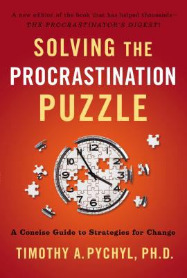 Solving the Procrastination Puzzle Pychyl Timothy A 