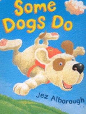 Some Dogs Do Alborough Jez 