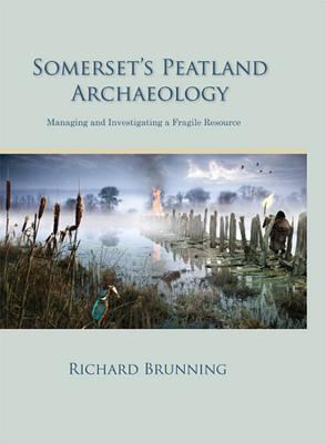Somerset s Peatland Archaeology Brunning Richard 