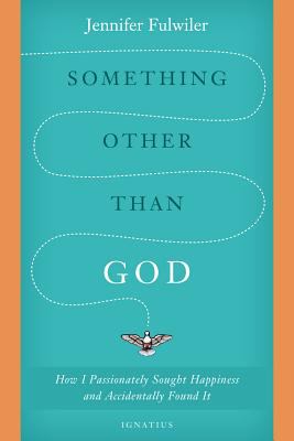 Something Other Than God Jennifer Fulwiler 