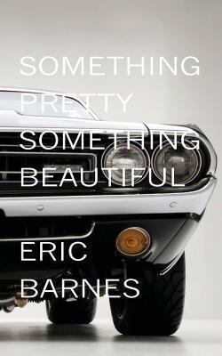 Something Pretty Something Beautiful Barnes Eric 