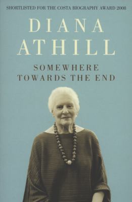 Somewhere Towards the End Athill Diana 