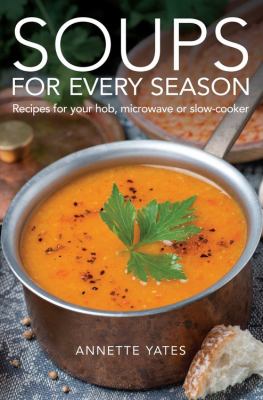 Soups for Every Season Yates Annette 